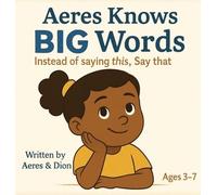 Aeres knows Big Words: Instead of saying this Say that: 11