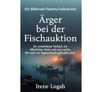 Ärger bei der Fischauktion: Ein umstrittener Verkauf, ein öffentlicher Streit und eine Leiche, die noch vor Tagesanbruch gefunden wird (Die Bláthnaid-Flaherty-Hafenkrimis)