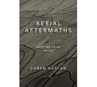 Aerial Aftermaths: Wartime from Above (Next Wave: New Directions in Women's Studies)