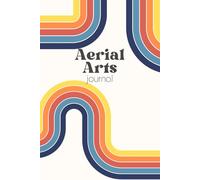 Aerial Silks Pose Journal: Track, Sketch, and Plan Your Aerial Journey: Includes Space for 100 Poses | Pose Index, Reference Pages, and Lined Notes for Sequences, Training Logs, and More