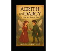 Aerith and Darcy: A Five Act Faerie Tale
