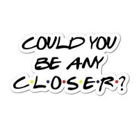 AeRko Could You Be Any Closer Sticker Funny Quarantine Friends Signs Car Sticker Decal Decor Laptop Window (Size : 20cm)
