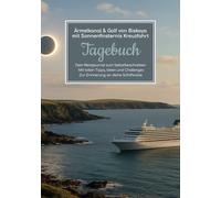 Ärmelkanal & Golf von Biskaya mit Sonnenfinsternis Kreuzfahrt Tagebuch - Dein Reisejournal zum Selbstbeschreiben - Mit tollen Tipps, Ideen und Challenges - Zur Erinnerung an deine Schiffsreise