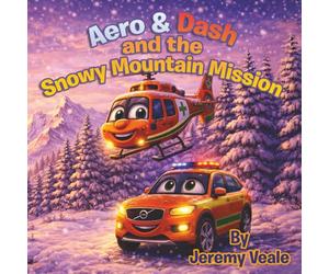 Aero & Dash and the Snowy Mountain Mission: Beautifully Illustrated Children's Book about Helicopters, Wales, Adventure, Learning, Values, Wales Air ... for Kid's Bed Times, Holidays & Half Term
