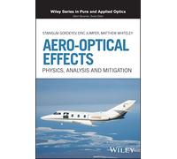 Aero-Optical Effects: Physics, Analysis and Mitigation (Wiley Series in Pure and Applied Optics)