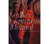 Aerobics Instructor Manual: The Resource for Fitness Professionals