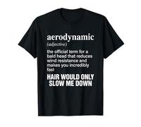 Aerodynamic Definition Hair Would Only Slow Me Down Bald T-Shirt