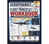 AERODYNAMICS AND FLIGHT PRINCIPLES: A PRACTICAL CALCULATIONS WORKBOOK: Forces, Lift, Drag, and Stability Problems for Aerospace Students and Technicians (Practical Aerospace Engineering Workbook)