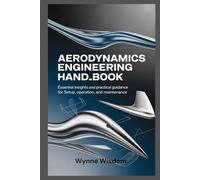 Aerodynamics Engineering Handbook: Essential Insights and Practical Guidance for Setup, Operation, and Maintenance
