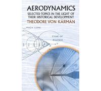 Aerodynamics: Selected Topics in the Light of Their Historical Development (Dover Books on Aeronautical Engineering)