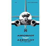 AEROFLOT - Fly Soviet: A Visual History