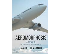 Aeromorphosis: A Memoir, The Evolution of American Aviation