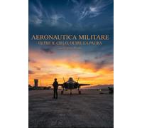 Aeronautica Militare: Oltre il cielo, oltre la paura