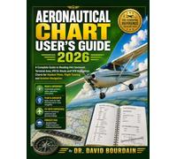Aeronautical Chart User’s Guide 2026: A Complete Guide to Reading FAA Sectional, Terminal Area, IFR En Route and VFR Navigation Charts for Student ... 2 (Engineering books new releases 2026)