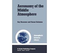 Aeronomy of the Middle Atmosphere: Chemistry and Physics of the Stratosphere and Mesosphere (Atmospheric Sciences Library)