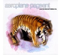 Aeroplane Pageant - Even the Kids Don T Believe Me