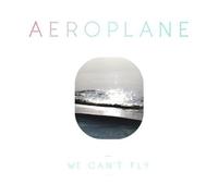 Aeroplane - We Can`t Fly