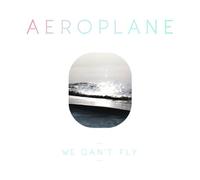Aeroplane - We Can't Fly