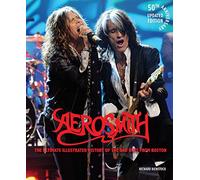 Aerosmith, 50th Anniversary Updated Edition: The Ultimate Illustrated History of the Bad Boys from Boston