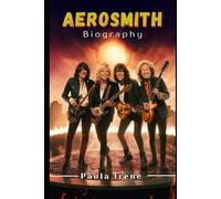 AEROSMITH BIOGRAPHY: FROM INTERNATIONAL ROCK STARS TO BOSTON PUBS