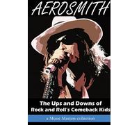 Aerosmith: The Ups and Downs of Rock and Roll's Comeback Kids