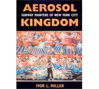 Aerosol Kingdom: Subway Painters of New York City