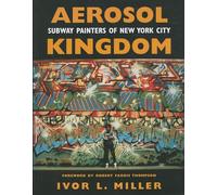 Aerosol Kingdom: Subway Painters of New York City