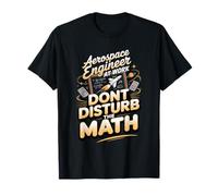 Aerospace Engineer at Work Don't Disturb the Math T-Shirt