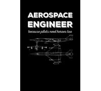 Aerospace Engineer Because Pilots Need Heroes Too: College Ruled Lined Notebook Journal to Write In, a Funny Gag Gift for Aerospace, Aircraft, ... & Avionics Engineering for Men & Women.