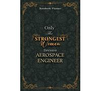 Aerospace Engineer Notebook Planner - Luxury Only The Strongest Women Become Aerospace Engineer Job Title Working Cover: Planning, Personal Budget, ... 6x9 inch, Tax, Event, 5.24 x 22.86 cm