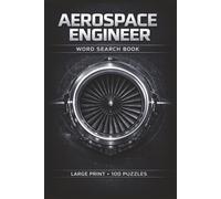 Aerospace Engineer Word Search Book: Large Print Puzzle Collection with 100 Puzzles and 2000 Unique Words on Flight Systems, Spacecraft Design, and Engineering Innovation (Engineering Series)