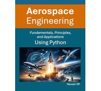 Aerospace Engineering: Fundamentals, Principles, and Applications Using Python