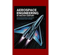 Aerospace Engineering in the 21st Century: Propulsion Materials and Design for Advanced Flight Systems