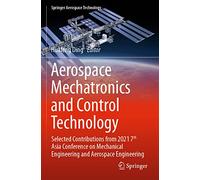 Aerospace Mechatronics and Control Technology: Selected Contributions from 2021 7th Asia Conference on Mechanical Engineering and Aerospace Engineering (Springer Aerospace Technology)