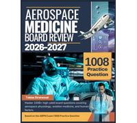 AEROSPACE MEDICINE BOARD REVIEW 2026-2027: Master 1008+ high-yield board questions covering aerospace physiology, aviation medicine, and human factors