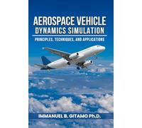Aerospace Vehicle Dynamics Simulation: Principles, Techniques, and Applications