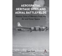 Aerospatial Heritage Sites and Aerial Battlefields : Historic Sites of Memory from the Air and Outer Space