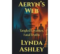 Aeryn's Web: Tangled Loyalties, Fatal Truths (The Aeryn Series)