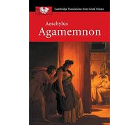 Aeschylus: Agamemnon (Cambridge Translations from Gr rama)