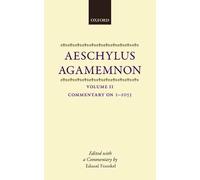 Aeschylus: Agamemnon: Volume II: Commentary 1-1055