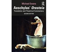 Aeschylus' Oresteia: Translation and Theatrical Commentary