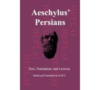 Aeschylus' Persians: Text, Translation, and Lexicon