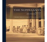 Aeschylus The Suppliants ; Persians ; And, Seven Against Thebes, of Aeschylus Multicolor