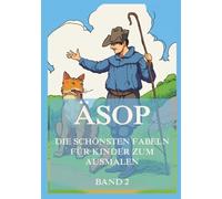Äsop - Die schönsten Fabeln für Kinder zum Ausmalen, Band 2: Für Kinder (Weltliteratur zum Ausmalen)