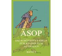 Äsop - Die schönsten Fabeln für Kinder zum Ausmalen, Band 3: Für Kinder (Weltliteratur zum Ausmalen)