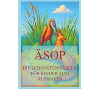 Äsop - Die schönsten Fabeln für Kinder zum Ausmalen: Für Kinder (Weltliteratur zum Ausmalen)