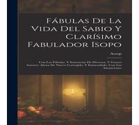 Aesop Fabulas De La Vida Del Sabio Y Clarisimo Fabulador Isopo: Con Las Aesop Multicolor