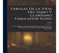Aesop Fabulas De La Vida Del Sabio Y Clarisimo Fabulador Isopo: Con Las in White Aesop White