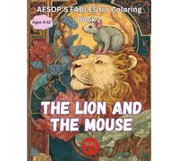 Aesop’s Fables Coloring Book 2: The Lion and the Mouse: A Big Heart in a Small Friend (Aesop’s Fables Coloring Book Series)