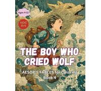 Aesop’s Fables Coloring Book 4: The Boy Who Cried Wolf: A Story About Honesty and Trust (Aesop’s Fables Coloring Book Series)